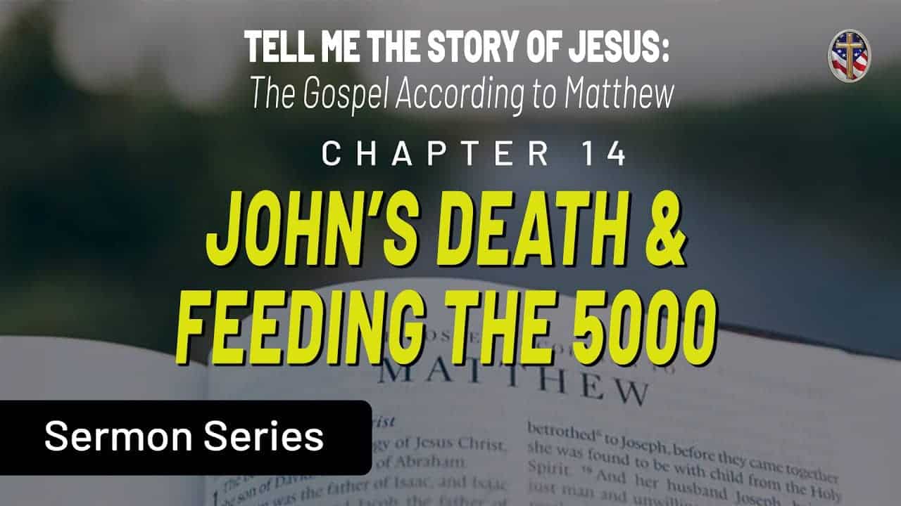 Biblical teaching on John’s death and feeding the 5000 from the Gospel of Matthew, part of Liberty P.