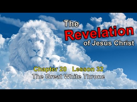 Revelation of Jesus Christ, Chapter 20, Lesson 32, Great White Throne imagery.